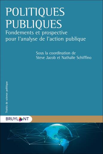 Couverture du livre « Politiques publiques : fondements et prospective pour l'analyse de l'action publique » de Nathalie Schiffino et Steve Jacob et Collectif aux éditions Bruylant