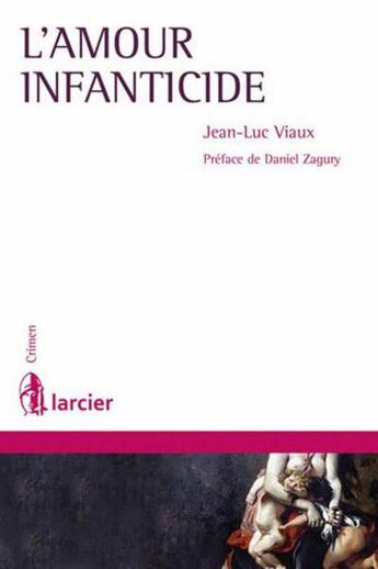 Couverture du livre « L'amour infanticide » de Jean-Luc Viaux aux éditions Larcier