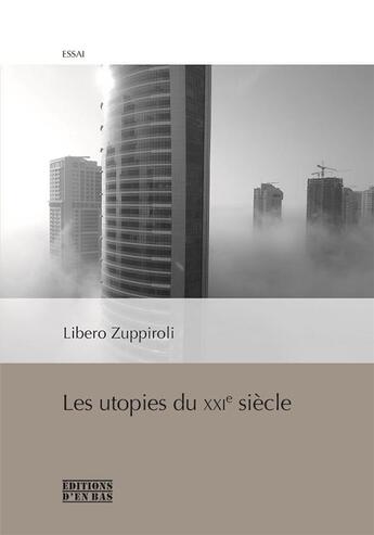 Couverture du livre « Les utopies du XXIe siècle » de Libero Zuppirolli aux éditions D'en Bas