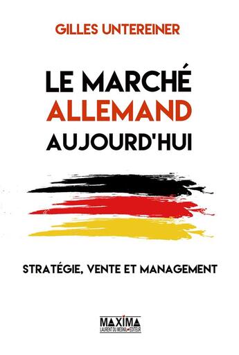 Couverture du livre « Le marché allemand ; stratégie, vente et management » de Untereiner Gilles aux éditions Maxima