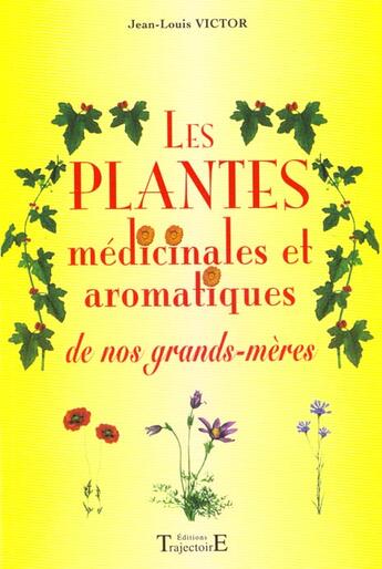 Couverture du livre « Plantes medicinales de nos grands-meres » de Jean-Victor Louis aux éditions Trajectoire