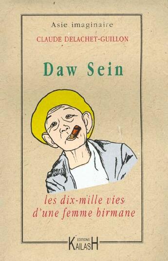 Couverture du livre « Daw sein ; les dix mille vies d'une femme birmane » de Claude Delachet-Guillon aux éditions Kailash