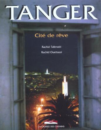 Couverture du livre « Tanger - cite de reve » de Taferssiti Rachid aux éditions Eddif Maroc