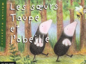 Couverture du livre « Soeurs Taupe Et L'Abeille (Les) » de Schwartz/Lauzon aux éditions 400 Coups