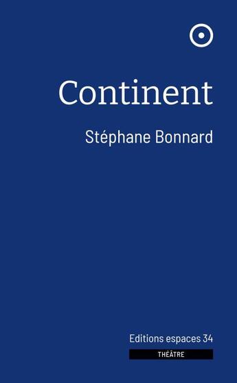 Couverture du livre « Continent » de Stephane Bonnard aux éditions Espaces 34