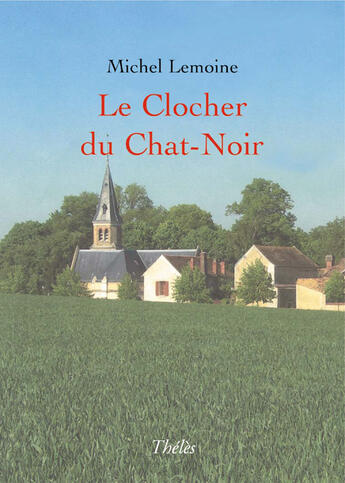 Couverture du livre « Le clocher du chat-noir » de Michel Lemoine aux éditions Theles