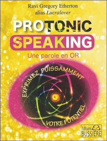 Couverture du livre « Protonic speaking ; une parole en or » de Ravi Gregory Etherton aux éditions Bussiere