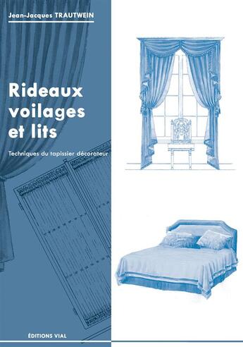 Couverture du livre « Rideaux, voilages et lits ; techniques du tapissier décorateur » de Jean-Jacques Trautwein aux éditions Editions Vial