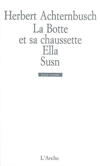 Couverture du livre « La botte et sa chaussette ; Ella ; Susn » de Herbert Achternbusch aux éditions L'arche