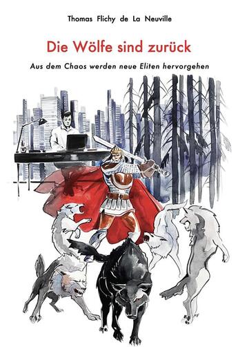 Couverture du livre « Die wolfe sind zuruck : aus dem chaos werden neue eliten hervorgehen » de Thomas Flichy De La Neuville aux éditions Dominique Martin Morin