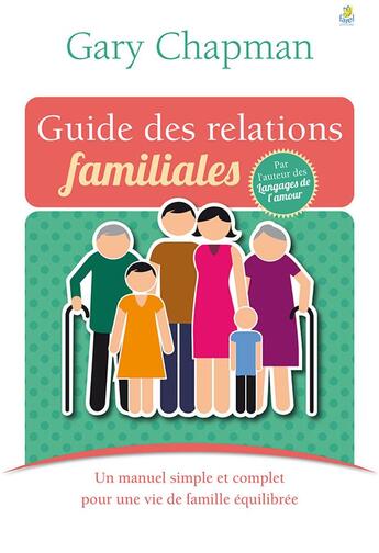 Couverture du livre « Guide des relations familiales ; un manuel simple et complet pour une vie de famille équilibrée » de Gary Chapman aux éditions Farel