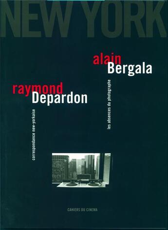 Couverture du livre « Correspondance new yorkaise, les absences du photographe » de Raymond Depardon et Alain Bergala aux éditions Cahiers Du Cinema