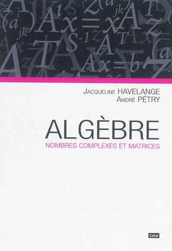 Couverture du livre « Algebre : nombres complexes et matrices » de Havelange Jacqueline aux éditions Cefal