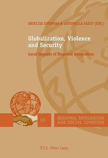 Couverture du livre « Globalization, violence and security - local impacts of regional integration » de Espinosa Shirlita aux éditions Peter Lang Ag