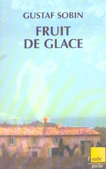 Couverture du livre « Fruit de glace » de Gustaf Sobin aux éditions Editions De L'aube