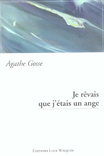 Couverture du livre « Je revais que j'etais un ange » de Agathe Gosse aux éditions Luce Wilquin