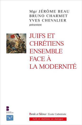 Couverture du livre « Juifs et chrétiens ensemble face à la modernité » de Yves Chevalier et Jerome Beau et Bruno Charmet aux éditions Parole Et Silence