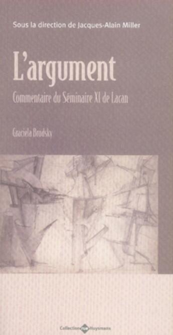 Couverture du livre « L'argument ; commentaire du Séminaire XI de Lacan » de Graciela Brodsky aux éditions Huysmans