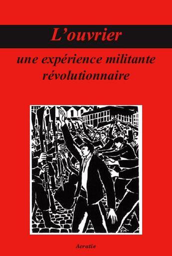 Couverture du livre « L'Ouvrier, une expérience militante révolutionnaire » de  aux éditions Acratie