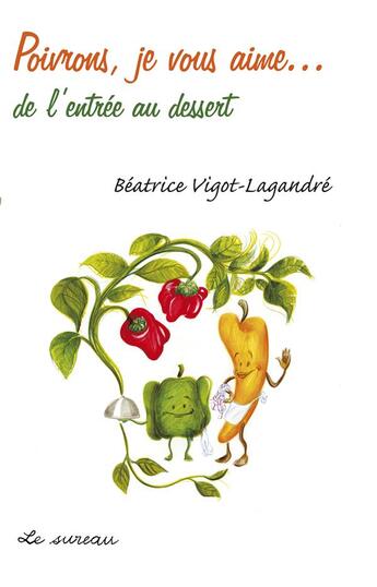 Couverture du livre « Poivrons je vous aime... de l'entrée au dessert » de Beatrice Vigot-Lagandre aux éditions Le Sureau