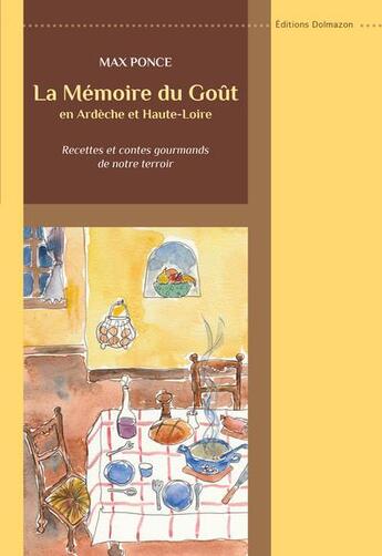 Couverture du livre « La mémoire du goût en Ardèche et Haute-Loire ; recettes et contes gourmands de notre terroir » de Max Ponce aux éditions Dolmazon