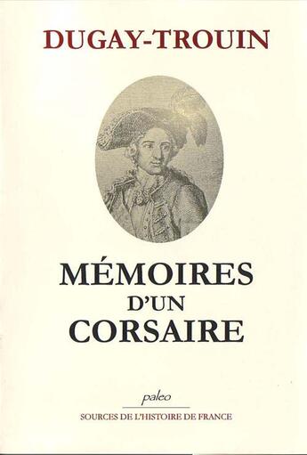 Couverture du livre « Mémoires d'un corsaire (1689-1736) » de Dugay-Trouin aux éditions Paleo