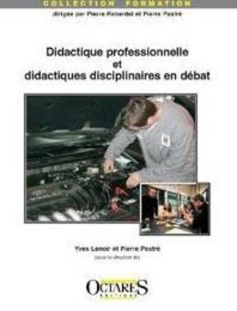 Couverture du livre « Didactique professionnelle et didactiques disciplinaires en debats : un enjeu pour la professionnali » de Yves Lenoir et Pierre Pastre aux éditions Octares