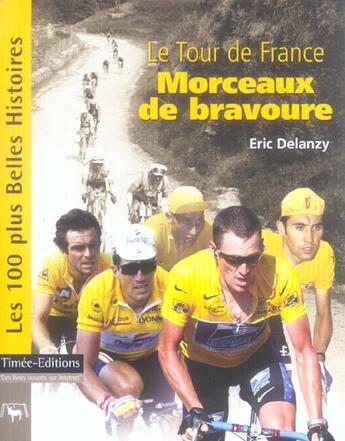 Couverture du livre « Les 100 plus belles histoires ; le tour de france ; morceaux de bravoure » de Eric Delanzy aux éditions Timee