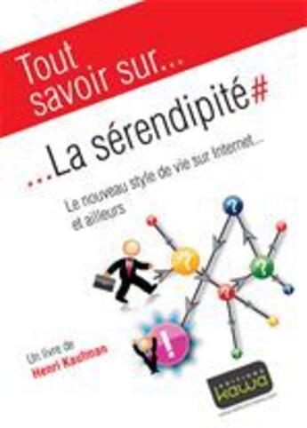 Couverture du livre « Tout savoir sur... ; la sérendipité ; le nouveau style de vie sur Internet... et ailleurs » de Henri Kaufman aux éditions Editions Kawa