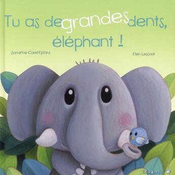 Couverture du livre « Tu as de grandes dents éléphant ! » de Sandrine Epiard et Elen Lescaot aux éditions Limonade