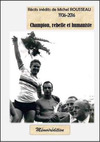 Couverture du livre « Recits inedits de michel rousseau, champion, rebelle et humaniste » de Memoiredition aux éditions Memoiredition