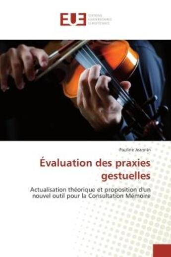 Couverture du livre « Évaluation des praxies gestuelles : Actualisation théorique et proposition d'un nouvel outil pour la Consultation Mémoire » de Pauline Jeannin aux éditions Editions Universitaires Europeennes