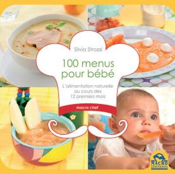 Couverture du livre « 100 menus pour bébé ; l'alimentation naturelle au cours des 12 premiers mois » de Silvia Strozzi aux éditions Macro Editions