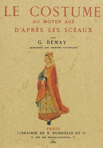 Couverture du livre « Le costume au Moyen Age d'après les sceaux » de G. Demay aux éditions Maxtor