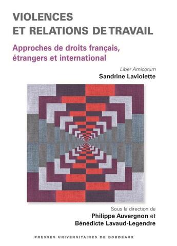 Couverture du livre « Violences et relations de travail : approches de droits français, étrangers et international » de Benedicte Lavaud-Legendre et Philippe Auvergnon et Collectif aux éditions Pu De Bordeaux