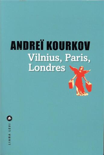 Couverture du livre « Vilnius, Paris, Londres » de Andrei Kourkov aux éditions Liana Levi