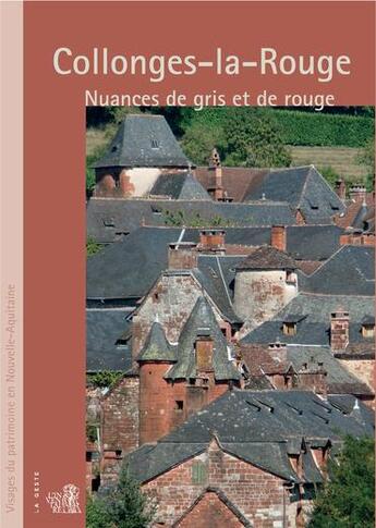 Couverture du livre « Collonges-la-Rouge: Nuances de gris et de rouge » de Philippe Riviere et Agnes Brahim Giry aux éditions Geste