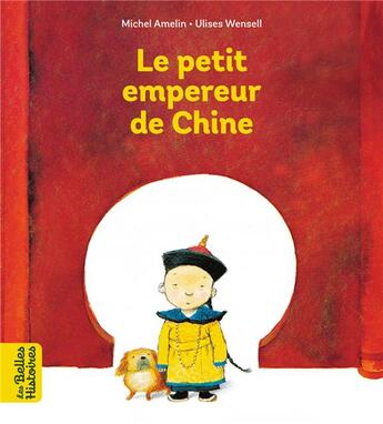 Couverture du livre « Le petit empereur de Chine » de Michel Amelin et Ulises Wensell aux éditions Bayard Jeunesse