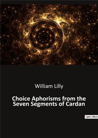 Couverture du livre « Choice Aphorisms from the Seven Segments of Cardan » de Lilly William aux éditions Culturea