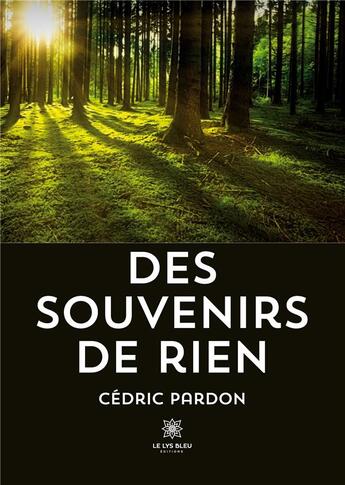 Couverture du livre « Des souvenirs de rien » de Pardon Cedric aux éditions Le Lys Bleu