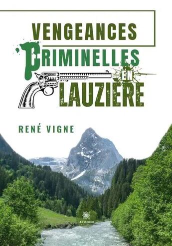 Couverture du livre « Vengeances criminelles en lauziere » de Rene Vigne aux éditions Le Lys Bleu