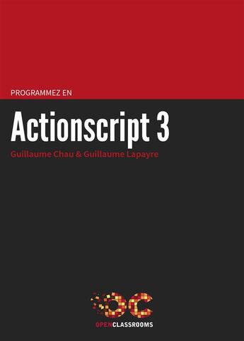 Couverture du livre « Programmez en Actionscript 3 » de Guillaume Chau et Guillaume Lapayre aux éditions Openclassrooms