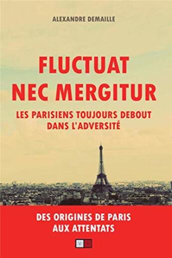 Couverture du livre « Fluctuat nec mergitur ; les parisiens toujours debout dans l'adversité » de Alexandre Demaille aux éditions Va Press