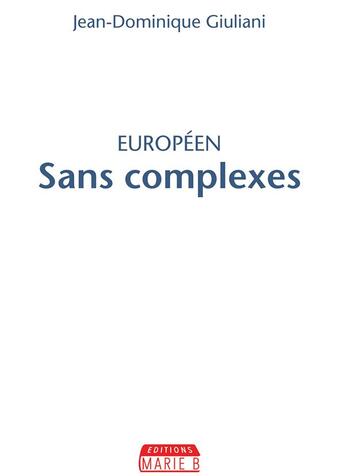 Couverture du livre « Européen sans complexes » de Jean-Dominique Giuliani aux éditions Marie B