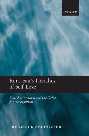 Couverture du livre « Rousseau's Theodicy of Self-Love: Evil, Rationality, and the Drive for » de Neuhouser Frederick aux éditions Oup Oxford