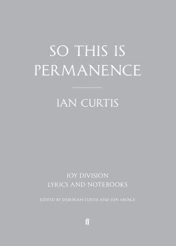 Couverture du livre « SO THIS IS PERMANENCE - LYRICS AND NOTEBOOKS » de Ian Curtis aux éditions Faber Et Faber