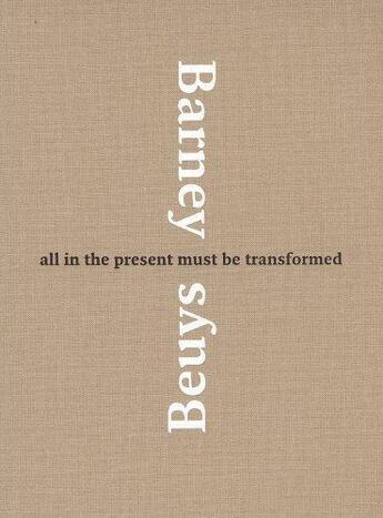 Couverture du livre « Barney beuys all in the present must be transformed » de Nancy Spector aux éditions Guggenheim