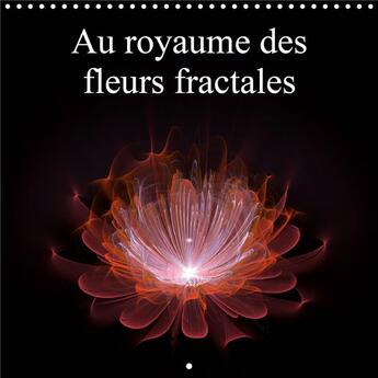 Couverture du livre « Au royaume des fleurs fractales calendrier mural 2020 300 300 mm square - incursion dans le monde de (édition 2020) » de Gaymard Alain aux éditions Calvendo