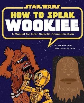 Couverture du livre « How To Speak Wookiee » de Ouvrage Collectif aux éditions Chronicle Books