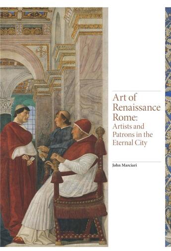 Couverture du livre « Art of renaissance rome artists and patrons in the eternal city » de Marciari John aux éditions Laurence King